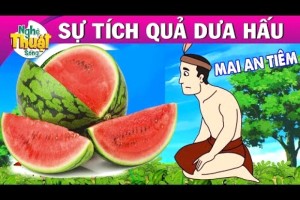 Sự tích dưa hấu: Lòng tốt và may mắn của Mai An Tiêm