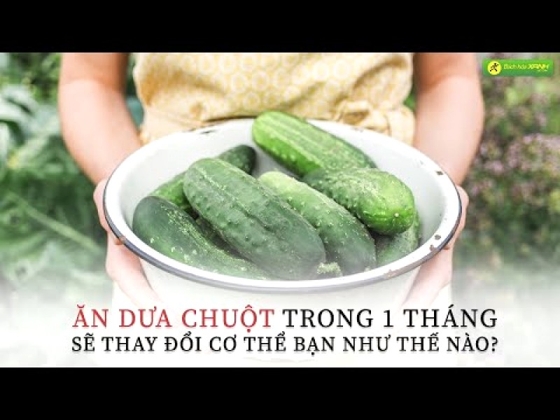 Dưa chuột mỗi ngày, cơ thể bạn thay đổi ra sao?