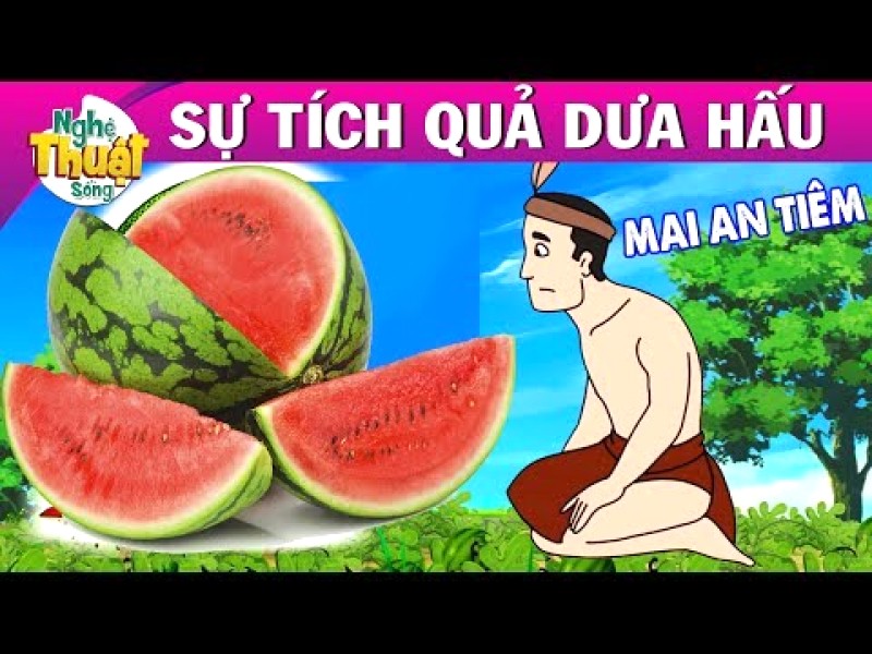 Nghe chuyện dưa hấu Mai An Tiêm cực hay, ý nghĩa!