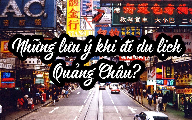 Kinh nghiệm du lịch Quảng Châu?