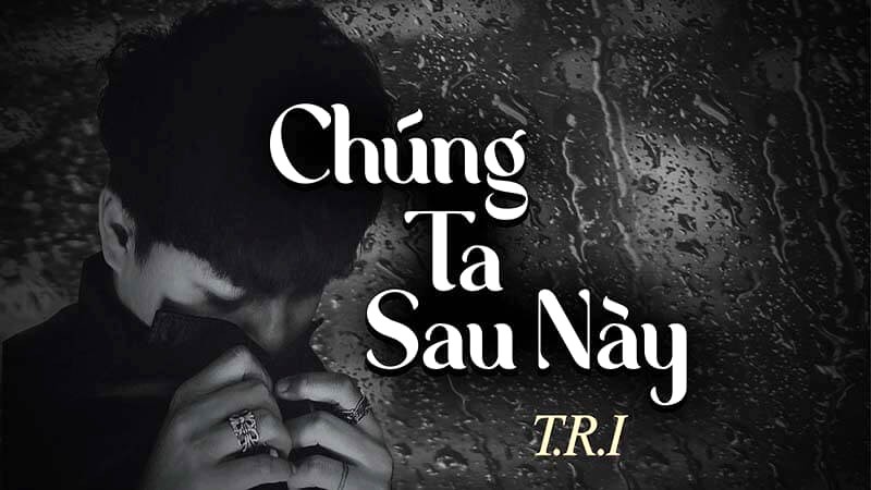 T.R.I ft. Freak D. - Chúng ta sau này